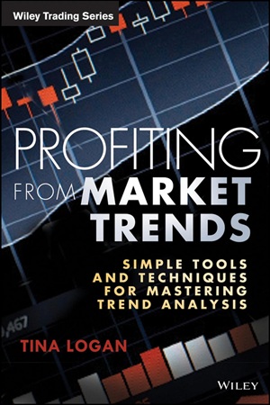 Profiting from Market Trends Simple Tools and Techniques for Mastering Trend Analysis (Tina Logan)