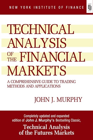 Technical Analysis of the Financial Markets A Comprehensive Guide to Trading Methods and Applications