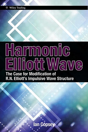 Harmonic Elliott Wave: The Case for Modification of R. N. Elliott's Impulsive Wave Structure By Ian Copsey